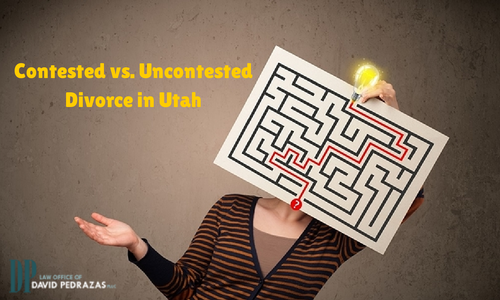 Contested vs Uncontested Divorce - Contested VS Uncontested Divorce in Utah - Law Office of David Pedrazas, PLLC