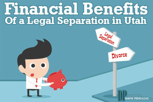 Financial Benefits of a Legal Separation in Utah